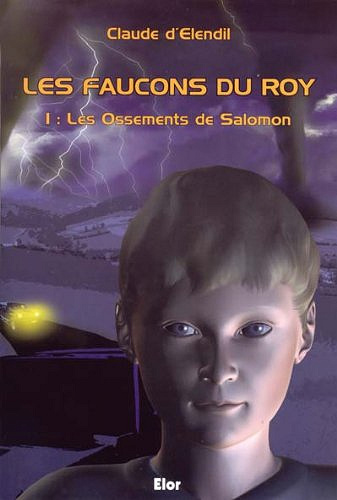 Les faucons du roy 1 - Les ossements de Salomon -  D') elendil (claude (2007)