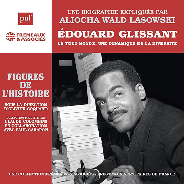 Edouard Glissant – Le Tout-monde, une dynamique de la diversité - Aliocha Wald-Lasowski (2024)