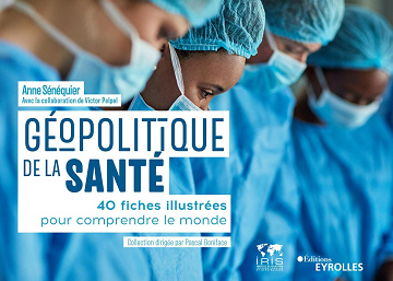 Géopolitique de la santé : 40 fiches illustrées pour comprendre le monde - Anne Sénéquier (2023)