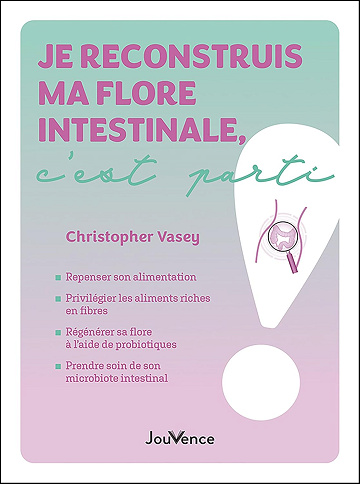 Je reconstruis ma flore intestinale, c’est parti ! -  Christopher Vasey (2024)