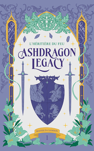 Ashdragon Legacy, Tome 1 : L'Héritière du Feu - Mathilda Samson (2024)