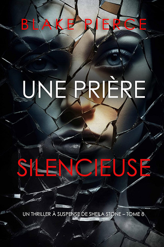 Une prière silencieuse (Un thriller à suspense de Sheila Stone – Tome 8) - Blake Pierce (2024)