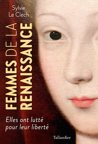 Femmes de la Renaissance : Elles ont lutté pour leur liberté - Sylvie Le Clech (2021)