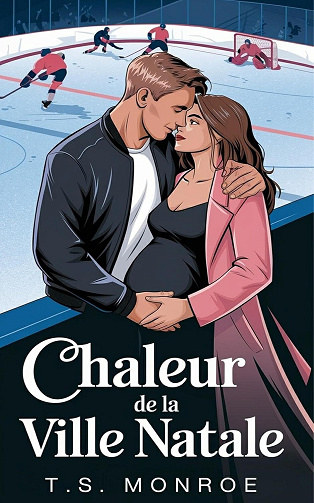 Romance de hockey cœurs glacés, Tome 5 : Chaleur de la ville natale - T.S. Monroe (2024)