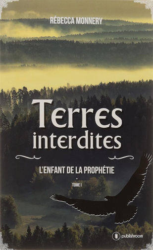 L'enfant de la prophétie, Tome 1 : Terres interdites - Rebecca Monnery
