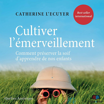 Cultiver l'émerveillement: Comment préserver la soif d'apprendre de nos enfants - Catherine L'Écuyer (2020)