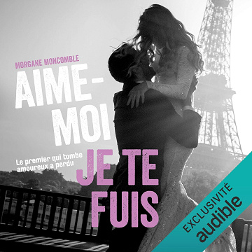 Aime-moi je te fuis - Morgane Moncomble (2021)
