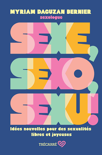 Sexe, sexo, sexu ! : Idées nouvelles pour des sexualités libres et joyeuses - Myriam Daguzan Bernier (2024)