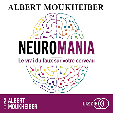 Neuromania: Le vrai du faux sur votre cerveau - Albert Moukheiber (2024)