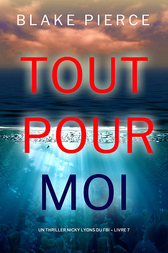 Nicky Lyons du FBI, Tome 7 : Tout pour moi - Blake Pierce (2024)