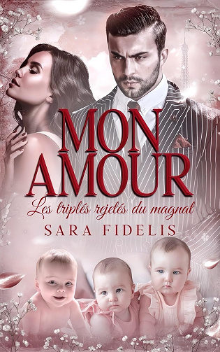 Mon Amour : Les Triplés Rejetés Du Magnat - Sara Fidélis (2024)