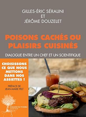 Plaisirs cuisinés ou poisons cachés - Gilles-Eric Séralini, Jérôme Douzelet