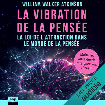 William Walker Atkinson - La vibration de la pensée [2024]