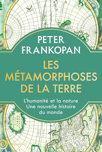 Les métamorphoses de la Terre : L’humanité et la nature. Une nouvelle histoire du monde - Peter Frankopan (2024)