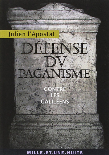 Défense du paganisme: Contre les Galiléens - Julien l'Apostat (2010)