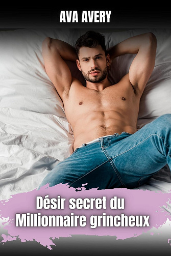 Désir secret du millionnaire grincheux: Livre romance adulte boss (Les beaux milliardaires de New York t. 2) -  Ava Avery (2024)