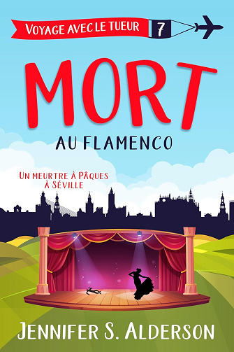 Mort au flamenco: Un meurtre à Pâques à Séville (Les mystères cosy « Voyage avec le tueur » t. 7) -  Jennifer S. Alderson (2024)