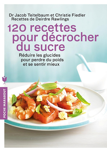 120 recettes pour décrocher du sucre - Jacob Teitelbaum et Chrystle Fielder