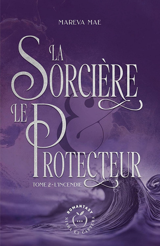 L'incendie: La Sorcière et le Protecteur - 2 -  Marêva Mae (2024)