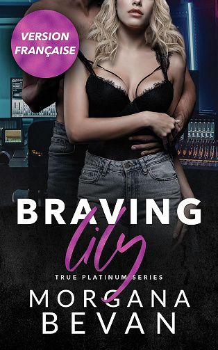 Braving Lily: Une romance rock star où les opposés s’attirent (True Platinum en français t. 5) -  Morgana Bevan (2025)