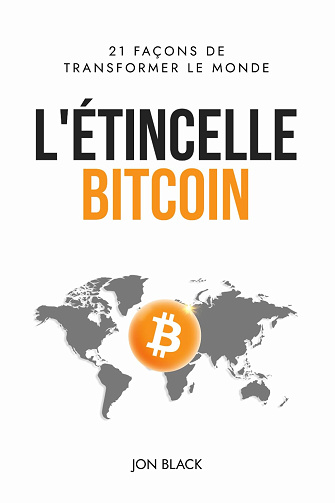 L'Étincelle Bitcoin: 21 façons de transformer le monde -  Jon Black (2024)