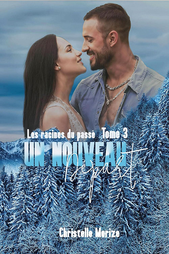 Un Nouveau Départ, Tome 3 : Les racines du passé - Christelle Morize (2024)