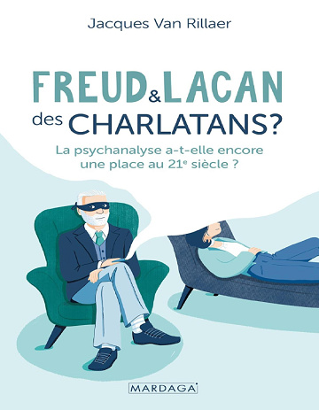 Freud et Lacan, des charlatans ? La psychanalyse a-t-elle encore une place au 21e siècle ? - Jacques Van Rillaer (2024)