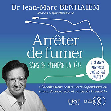 Dr Jean-Marc Benhaiem - Arrêter de fumer sans se prendre la tête [2021]