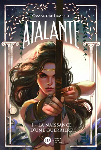 Atalante T1 : La naissance d'une guerrière - Cassandre Lambert (2024)