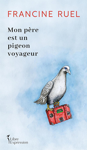 Mon père est un pigeon voyageur -  Francine Ruel (2024)