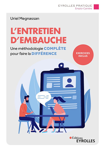 L'entretien d'embauche : Une méthodologie complète pour faire la différence - Uriel Megnassan (2022)