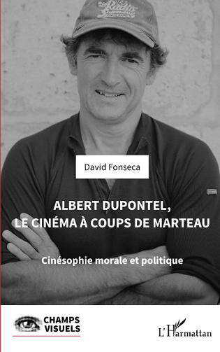 Albert Dupontel, le cinéma à coups de marteau : Cinésophie morale et politique - David Fonseca (2024)