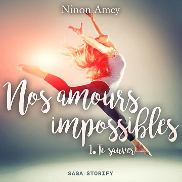 Nos amours impossibles 1 : Te sauver - Ninon Amey (2023)