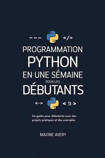 Programmation Python en une semaine pour les débutants - Maxine Avery (2025)