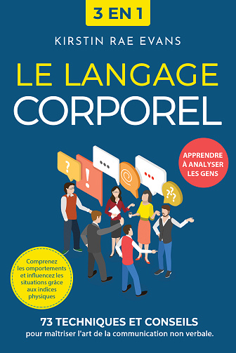Le langage corporel : 73 techniques et conseils - Kirstin Rae Evans (2024)