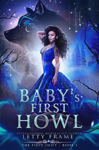 Baby's First Howl: Une romance reverse harem avec une mère célibataire louve-garou (Le Premier Changement t. 1) -  Letty Frame (2025)