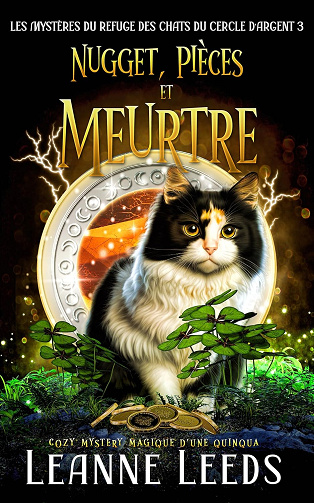 Nugget, Pièces, et Meurtre: Cozy Mystery magique d'une quinqua (Les Mystères du Refuge des Chats du Cercle d'Argent t. 3) -  Leanne Leeds (2025)