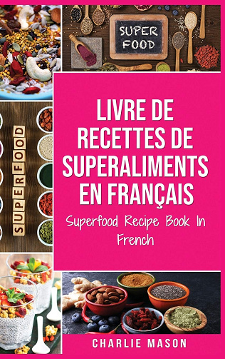 Livre de recettes de superaliments En français - Charlie Mason