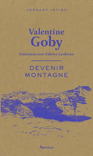 Devenir montagne : Entretiens avec Fabrice Lardreau - Valentine Goby (2024)