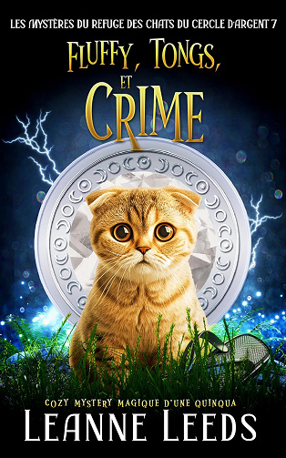 Fluffy, Tongs, et Crime: Cozy Mystery magique d'une quinqua (Les Mystères du Refuge des Chats du Cercle d'Argent t. 7) -  Leanne Leeds (2025)