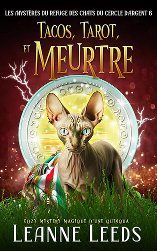 Tacos, Tarot, et Meurtre: Cozy Mystery magique d'une quinqua (Les Mystères du Refuge des Chats du Cercle d'Argent t. 6) - Leanne Leeds (2025)