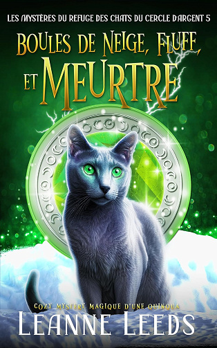 Boules de Neige, Fluff, et Meurtre: Cozy Mystery magique d'une quinqua (Les Mystères du Refuge des Chats du Cercle d'Argent t. 5) - Leanne Leeds (2025)
