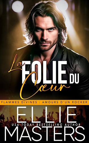 Flammes Divines, Amour d'un Rocker, Tome 1 : La Folie du Cœur - Ellie Masters (2025)