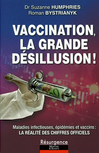 Vaccination, la grande désillusion ! Maladies infectieuses, épidémies et vaccins : la réalité des chiffres officiels -  Suzanne Humphries (2021)