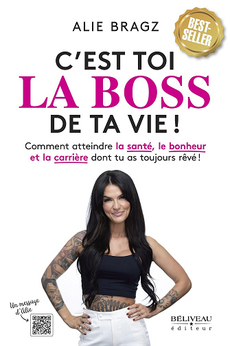 C'est toi la boss de ta vie! : Comment atteindre la santé, le bonheur et la carrière dont tu as toujours rêvé - Alie Bragz (2024)