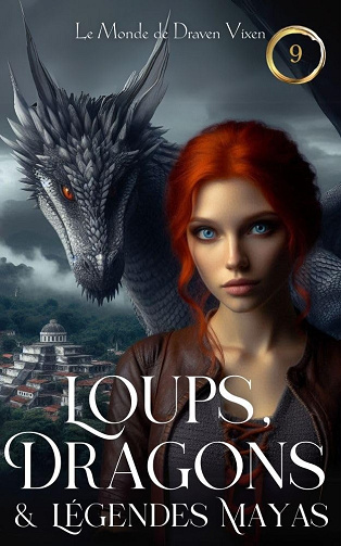 Loups, Dragons & Légendes Mayas (Le Monde de Draven Vixen - Tome 9) - Draven Vixen (2024)
