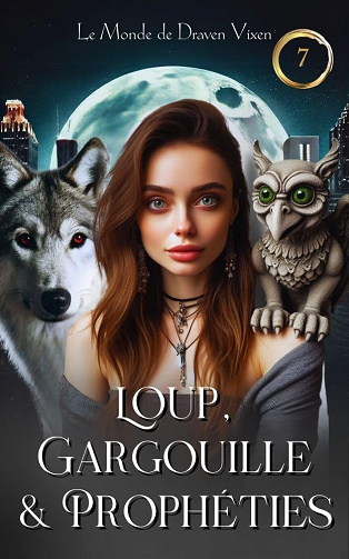 Loup, Gargouille & Prophéties (Le Monde de Draven Vixen - Tome 7) - Draven Vixen (2024)
