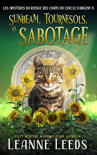 Sunbeam, Tournesols, et Sabotage: Cozy Mystery magique d'une quinqua (Les Mystères du Refuge des Chats du Cercle d'Argent t. 8) -  Leanne Leeds (2025)