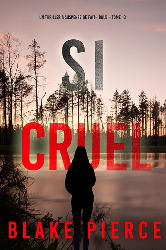 Faith Bold, Tome 13 : Si cruel - Blake Pierce (2025)