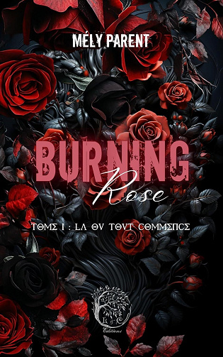 Burning Rose, Tome 1 : Là où tout commence - Mély Parent (2025)